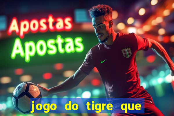 jogo do tigre que paga dinheiro de verdade